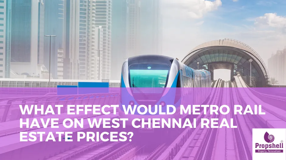 What effect would Metro Rail have on West Chennai Real Estate Prices? 